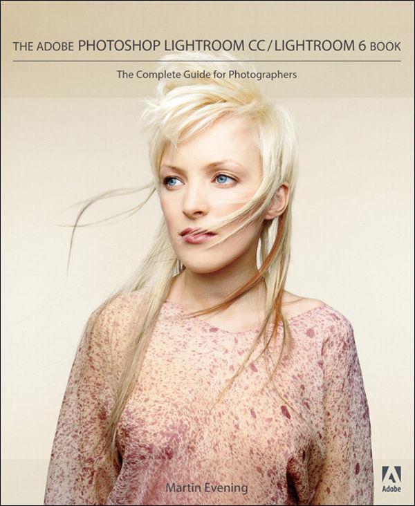 The Adobe Photoshop Lightroom CC / Lightroom 6 Book: The Complete Guide for Photographers by Evening Martin
