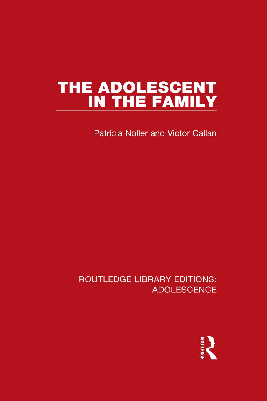 The Adolescent in the Family by Patricia Noller Victor Callan