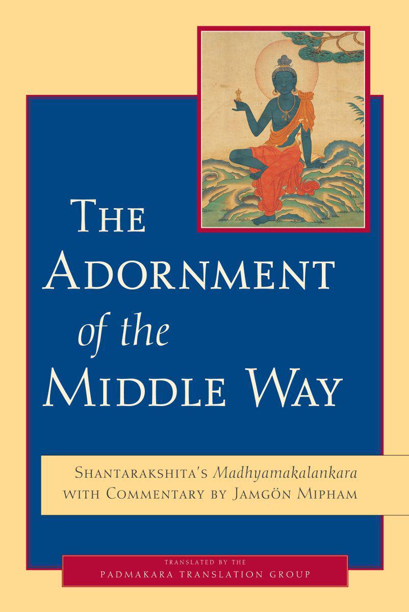 The Adornment of the Middle Way: Shantarakshita's <i> Madhyamakalankara </i> with Commentary by Jamgon Mipham