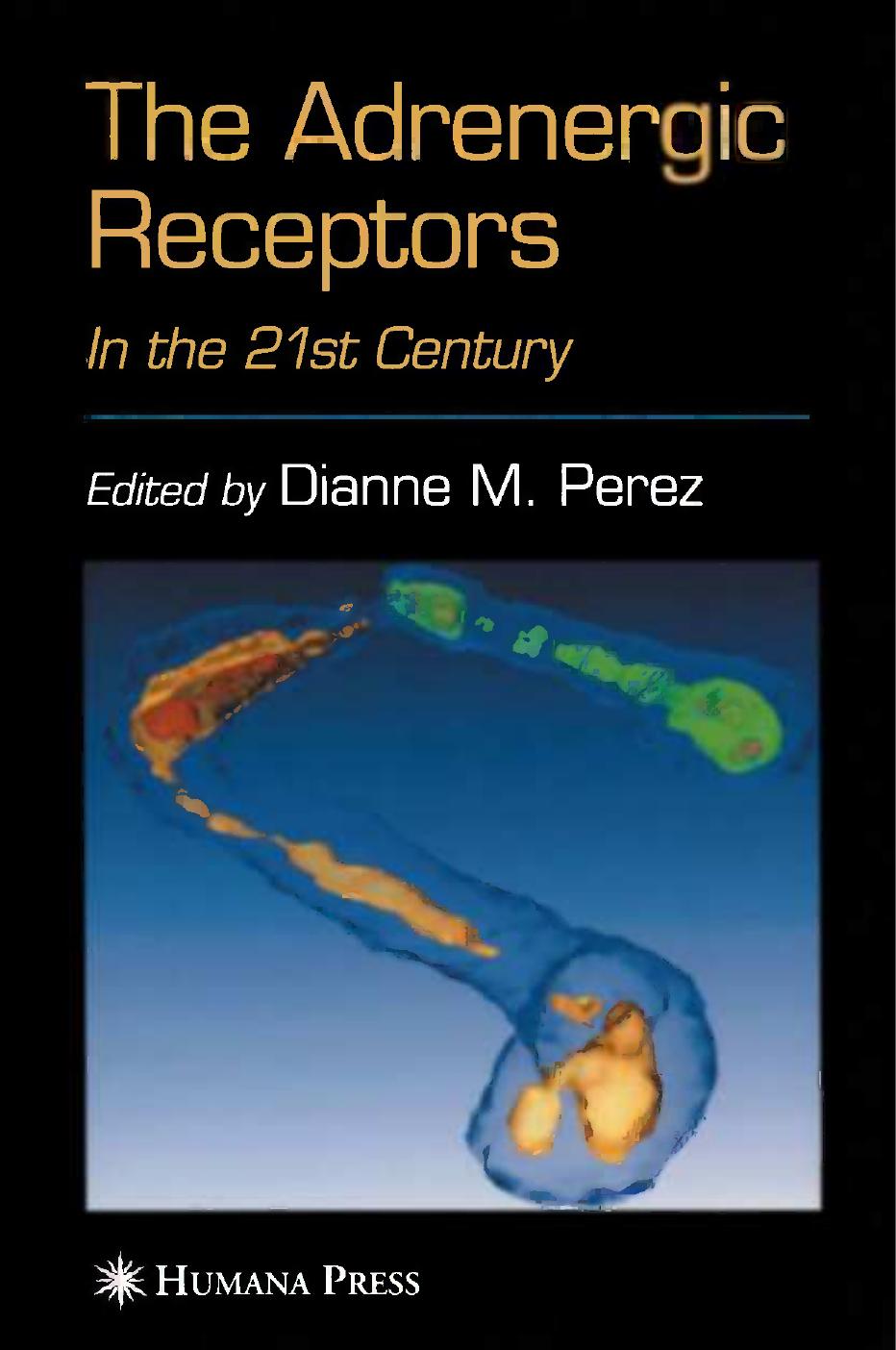 The Adrenergic Receptors: In the 21st Century by David B. Bylund (auth.) Dianne M. Perez (eds.)