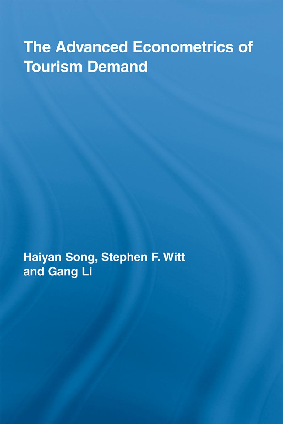 The Advanced Econometrics of Tourism Demand (Routledge Advances in Tourism) by Haiyan Song Stephen F. Witt Gang Li