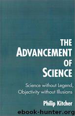 The Advancement of Science: Science Without Legend, Objectivity Without Illusions by Philip Kitcher