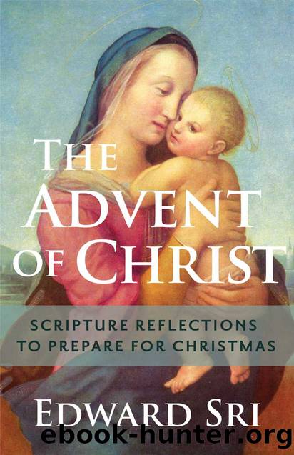 The Advent of Christ: Scripture Reflections to Prepare for Christmas by Sri Edward