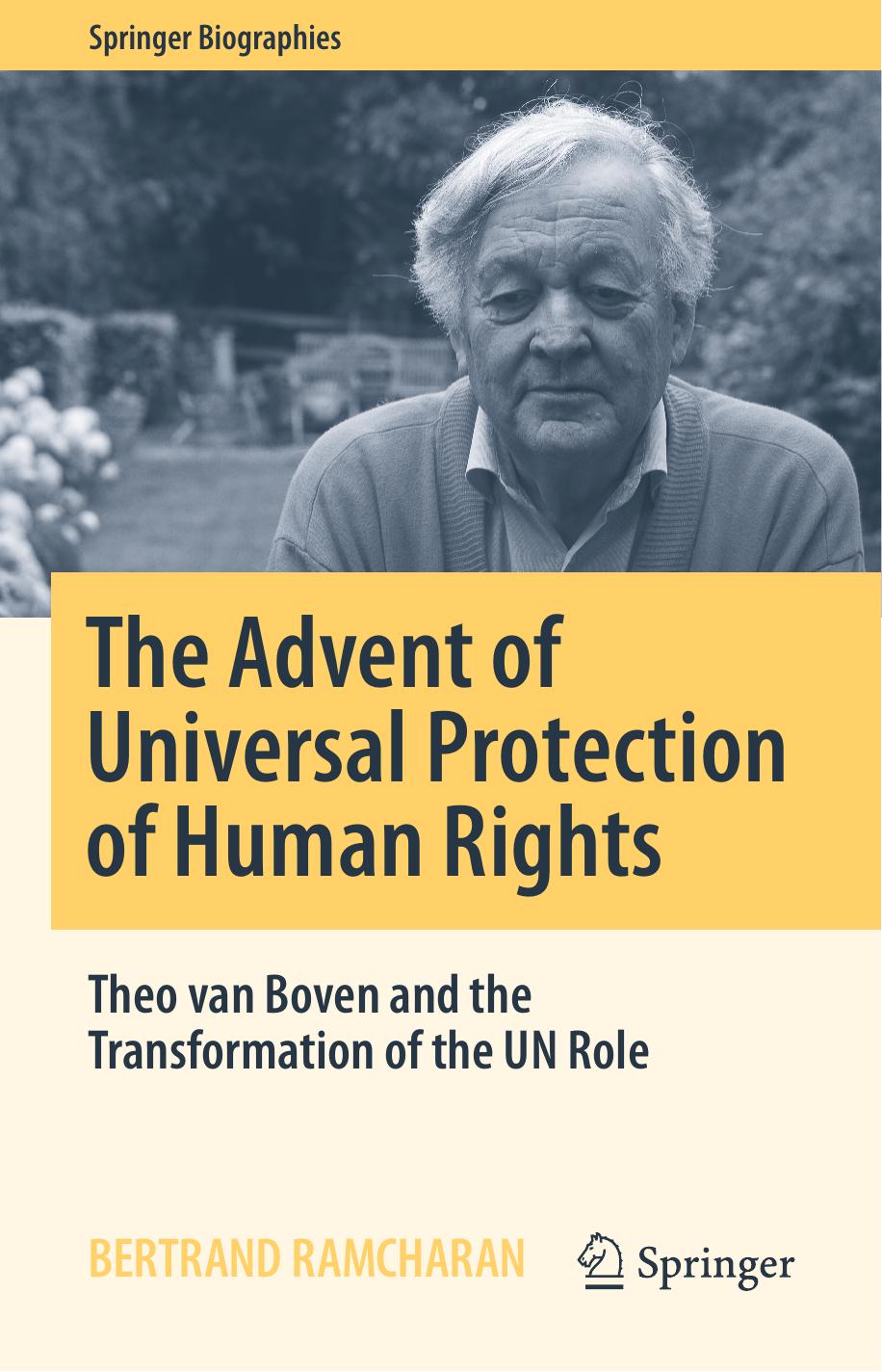 The Advent of Universal Protection of Human Rights: Theo van Boven and the Transformation of the UN Role by Bertrand Ramcharan