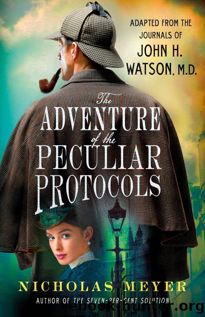 The Adventure of the Peculiar Protocols_Adapted From the Journals of John H. Watson, M.D. by Nicholas Meyer