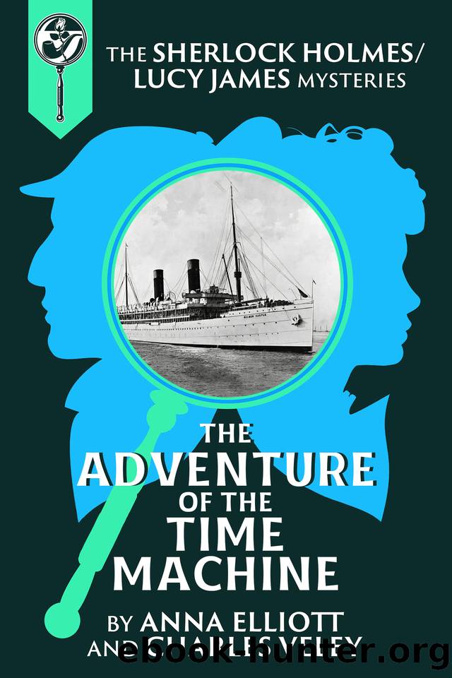 The Adventure of the Time Machine: A Sherlock Holmes and Lucy James Mystery by Anna Elliott & Charles Veley