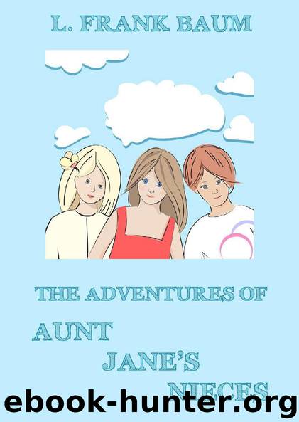 The Adventures Of Aunt Jane's Nieces by L. Frank Baum