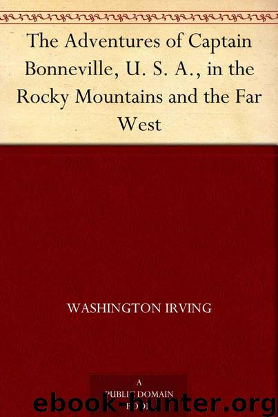 The Adventures of Captain Bonneville, U. S. A., in the Rocky Mountains and the Far West by Irving Washington
