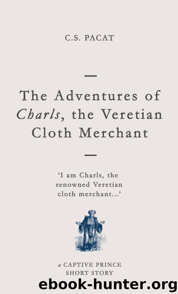 The Adventures of Charls, the Veretian Cloth Merchant: A Captive Prince Short Story (Captive Prince Short Stories Book 3) by C. S. Pacat