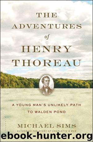 The Adventures of Henry Thoreau: A Young Man's Unlikely Path to Walden Pond by Michael Sims