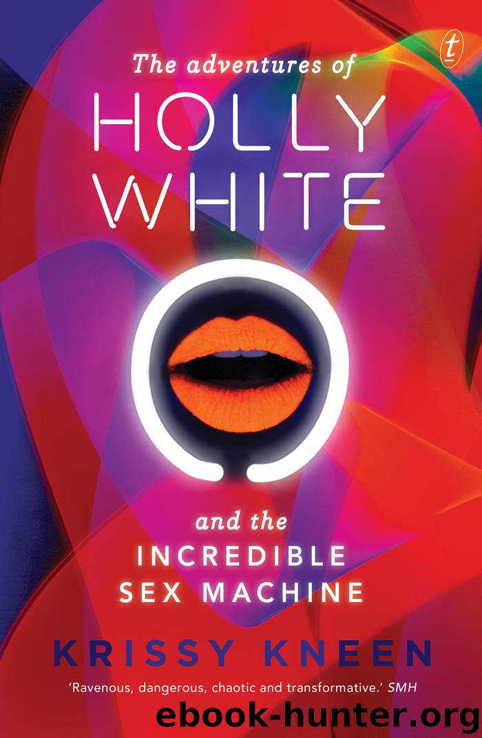The Adventures of Holly White and the Incredible Sex Machine by Krissy Kneen