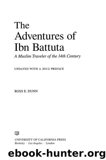 The Adventures of Ibn Battuta: A Muslim Traveler of the Fourteenth Century, With a New Preface by Ross E. Dunn