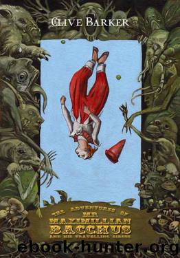 The Adventures of Mr. Maximillian Bacchus & His Traveling Circus by Clive Barker