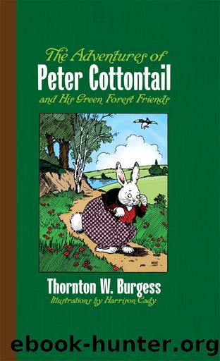 The Adventures of Peter Cottontail and His Green Forest Friends by Thornton W. Burgess