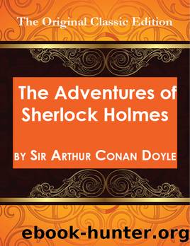The Adventures of Sherlock Holmes, by Sir Arthur Conan Doyle - The Original Classic Edition by Arthur Conan Doyle