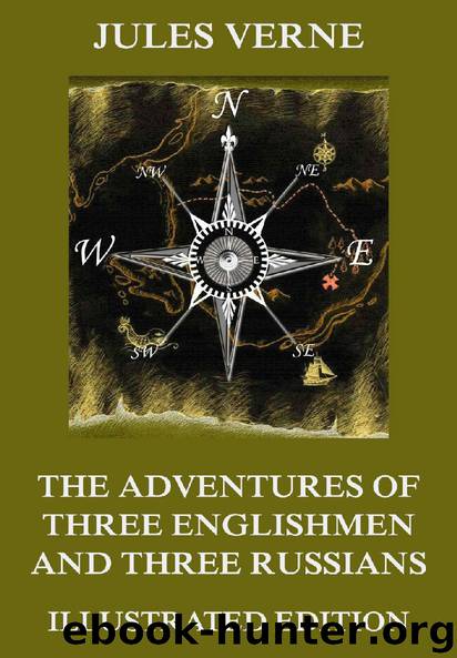 The Adventures of Three Englishmen and Three Russians in Southern Africa (Extended Illustrated And Annotated Edition) by Jules Verne