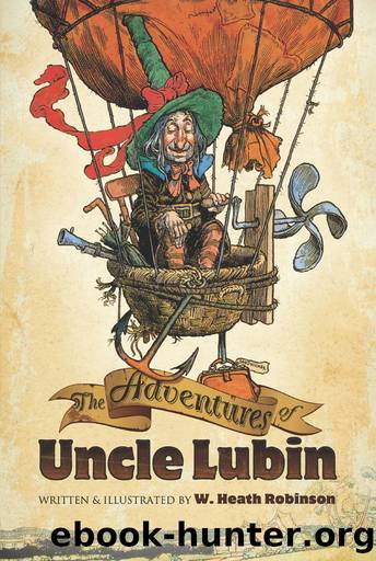 The Adventures of Uncle Lubin by W. Heath Robinson