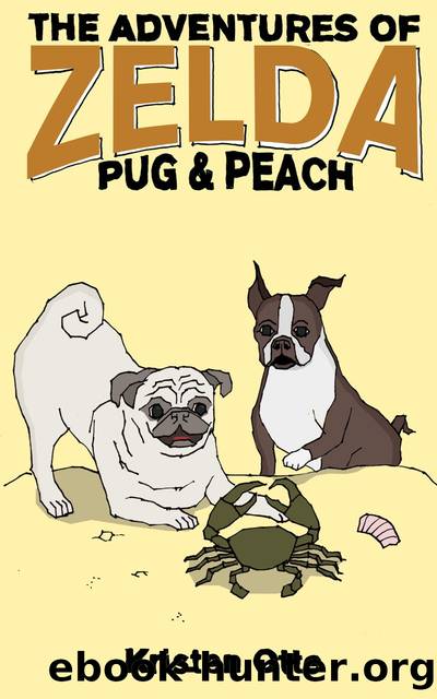 The Adventures of Zelda_Pug and Peach by Kristen Otte