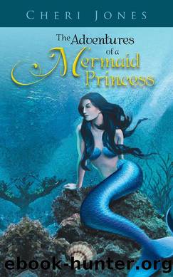 The Adventures of a Mermaid Princess by Cheri Jones