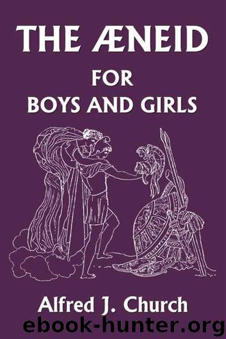The Aeneid for Boys and Girls (Yesterday's Classics) by Church Alfred J