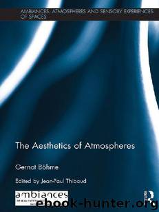 The Aesthetics of Atmospheres (Ambiances, Atmospheres and Sensory Experiences of Spaces) by Gernot Böhme