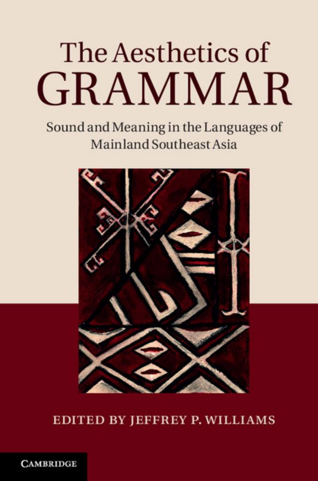 The Aesthetics of Grammar : Sound and Meaning in the Languages of Mainland Southeast Asia by Jeffrey P. Williams