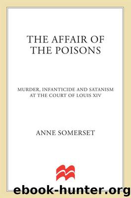 The Affair of the Poisons: Murder, Infanticide, and Satanism at the Court of Louis XIV by Somerset Anne