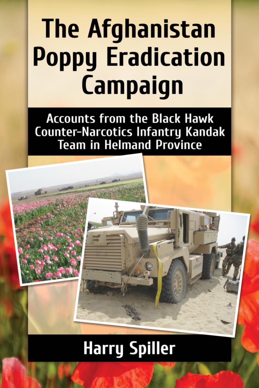 The Afghanistan Poppy Eradication Campaign: Accounts from the Black Hawk Counter-Narcotics Infantry Kandak Team in Helmand Province by Harry Spiller