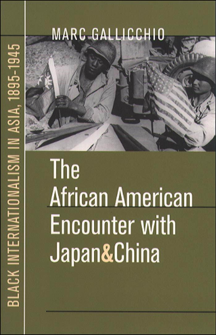 The African American Encounter with Japan and China: Black Internationalism in Asia, 1895-1945 by Marc S. Gallicchio