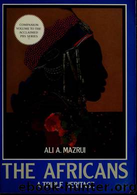 The Africans : a triple heritage by Mazrui Ali AlAmin