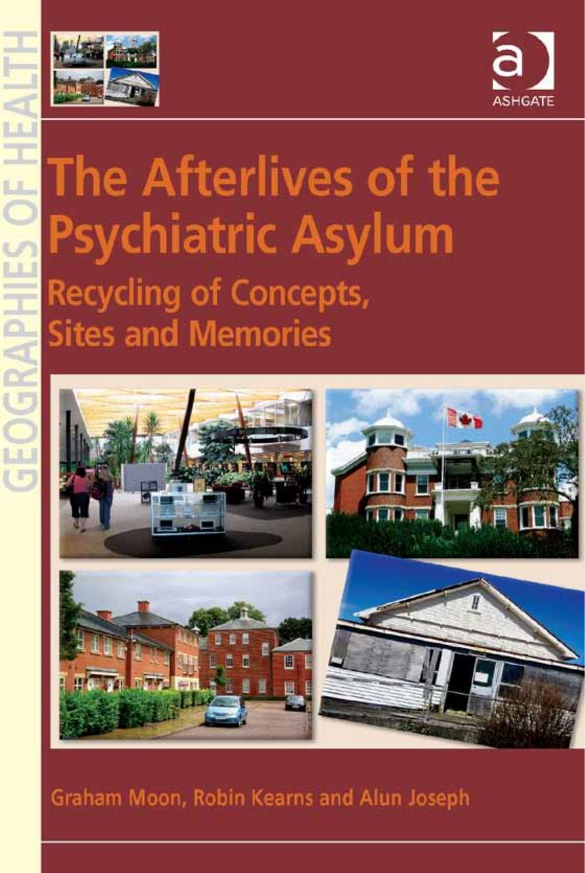 The Afterlives of the Psychiatric Asylum: Recycling Concepts, Sites and Memories by Graham Moon Robin Kearns Alun Joseph