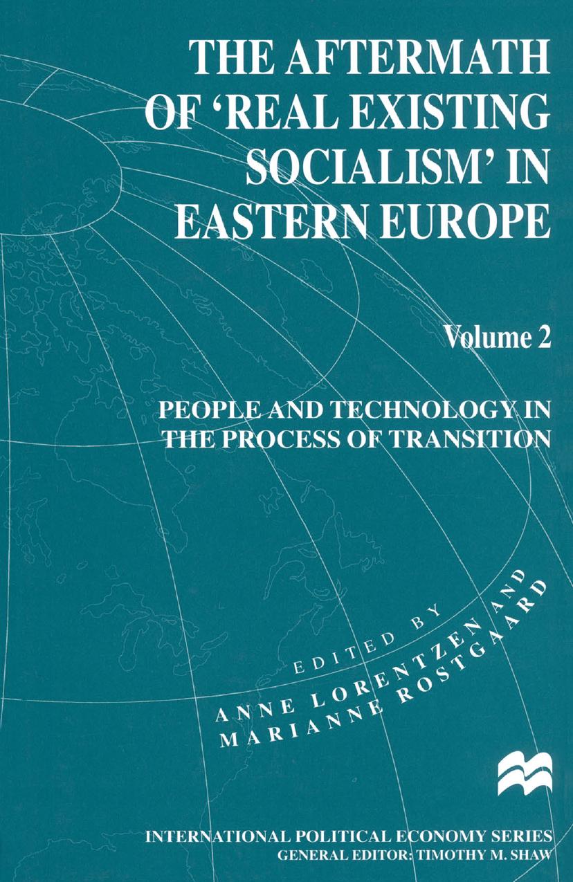The Aftermath of âReal Existing Socialismâ in Eastern Europe: Volume 2: People and Technology in the Process of Transition by Anne Lorentzen Marianne Rostgaard (eds.)