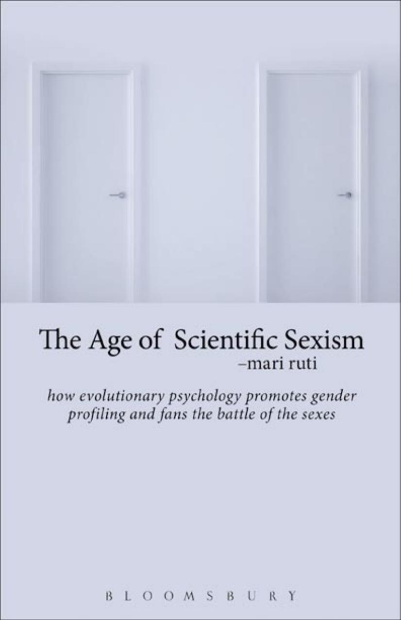 The Age Of Scientific Sexism: How Evolutionary Psychology Promotes Gender Profiling And Fans The Battle Of The Sexes by Mari Ruti