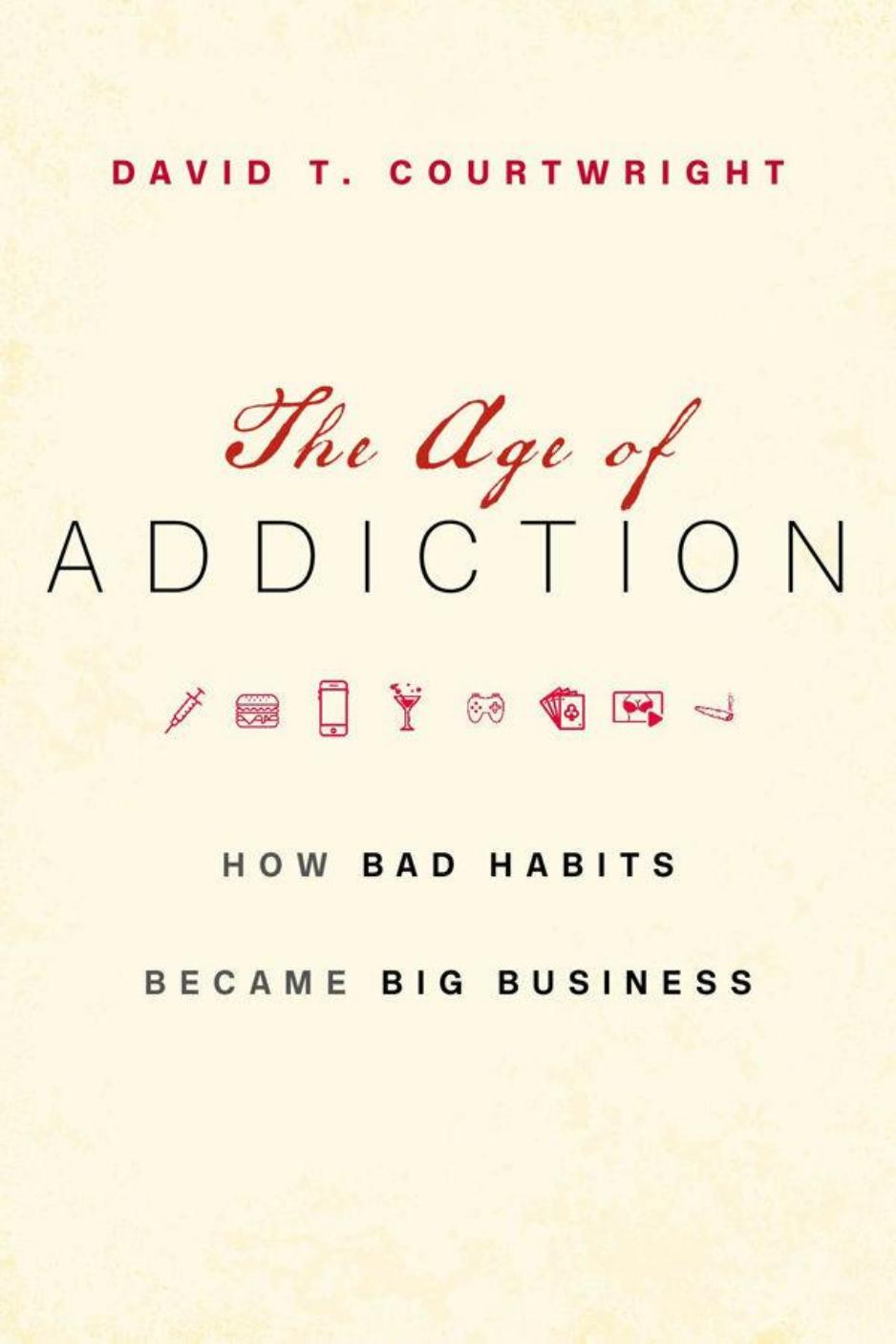 The Age of Addiction by How Bad Habits Became Big Business