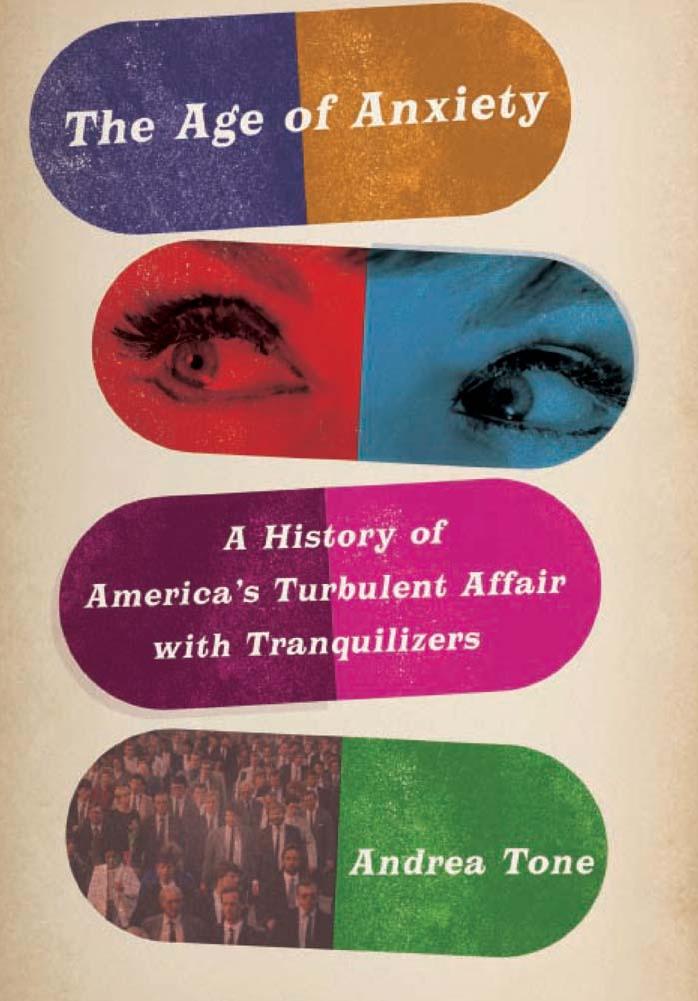 The Age of Anxiety: A History of America's Turbulent Affair with Tranquilizers by Unknow