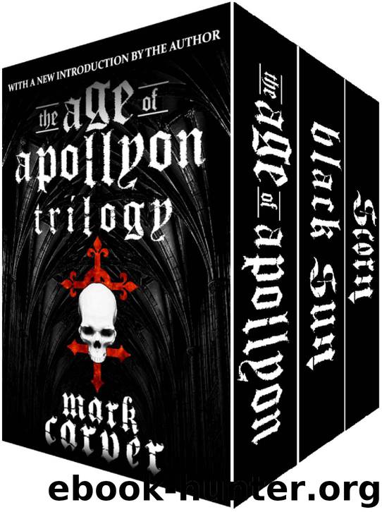 The Age of Apollyon Trilogy (The Age of Apollyon, Black Sun, Scorn) by Mark Carver