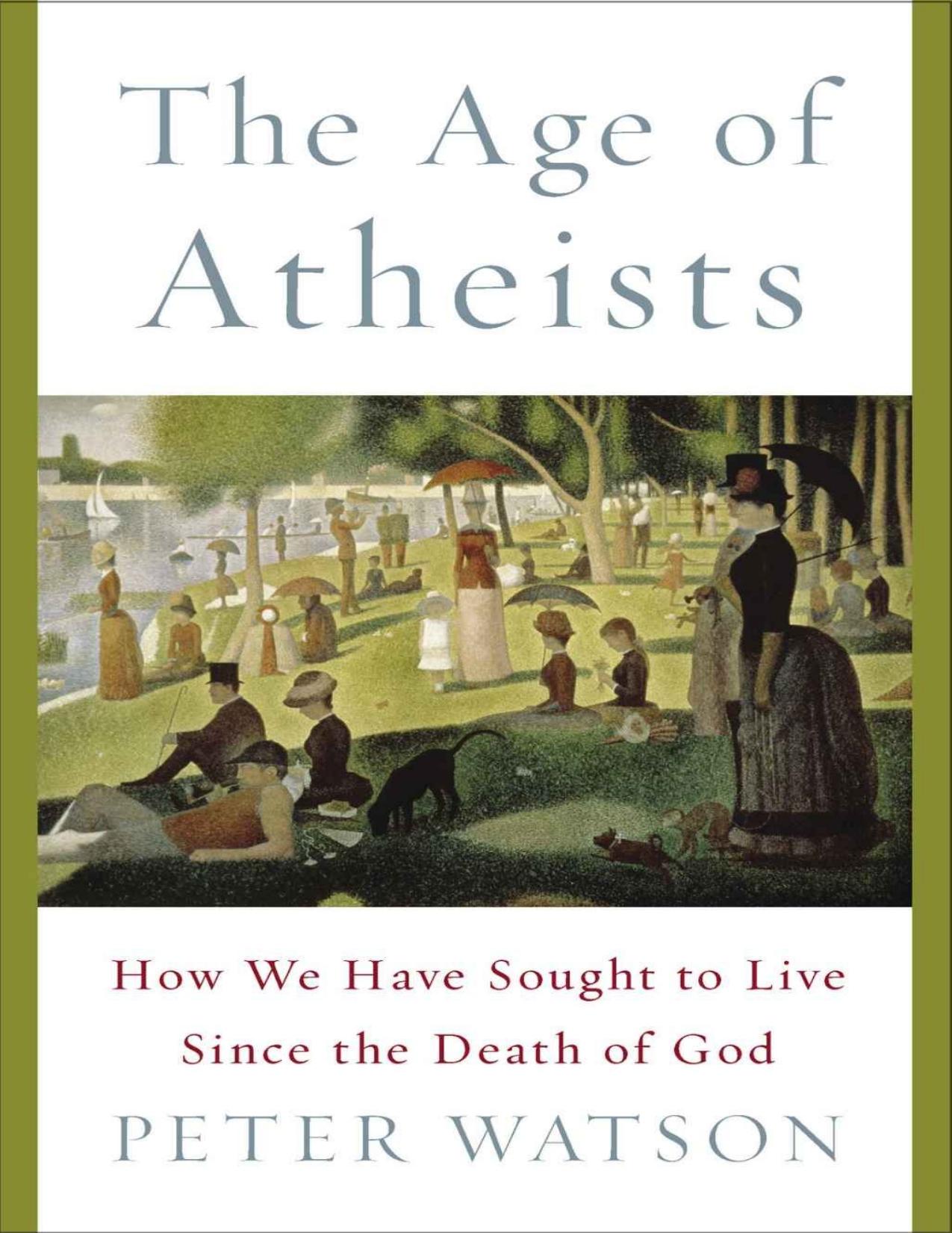 The Age of Atheists: How We Have Sought to Live Since the Death of God by Watson Peter