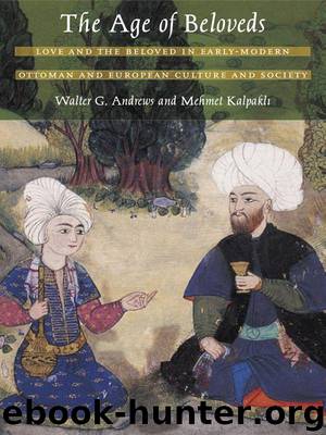 The Age of Beloveds: Love and the Beloved in Early-Modern Ottoman and European Culture and Society by Andrews Walter G. & Kalpakli Mehmet