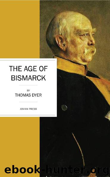 The Age of Bismarck by Thomas Dyer
