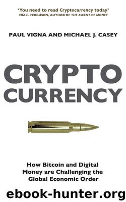 The Age of Cryptocurrency : How Bitcoin and Digital Money Are Challenging the Global Economic Order by Michael J. Casey