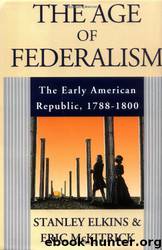 The Age of Federalism by Stanley Elkins & Eric McKitrick