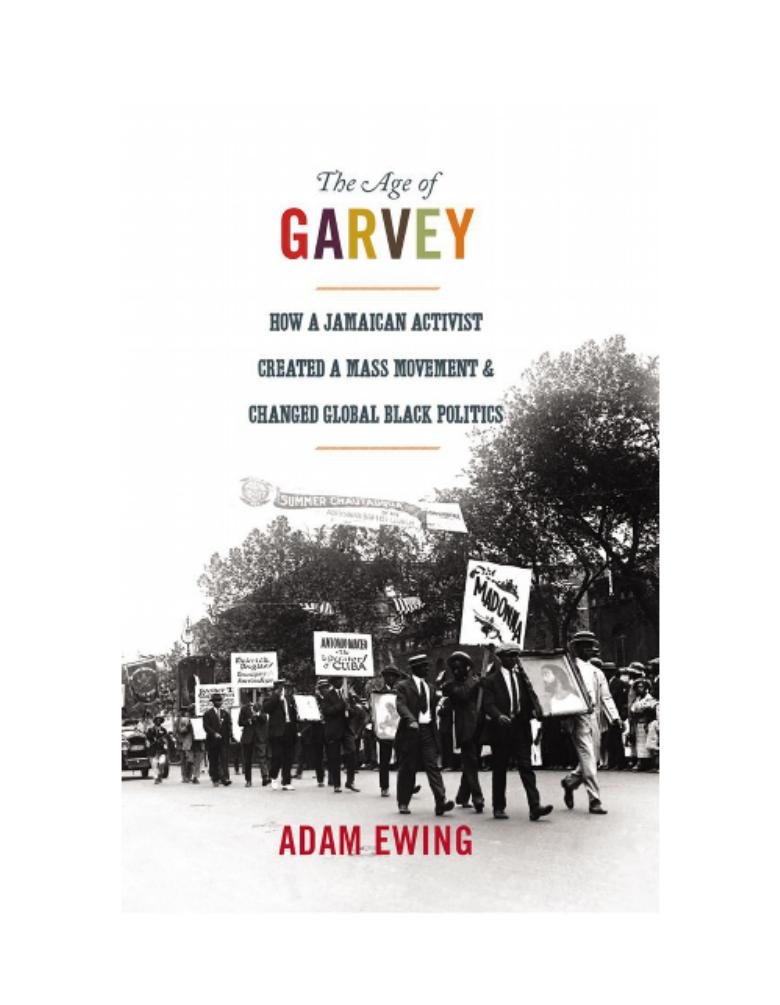 The Age of Garvey- How A Jamaican Activist Created A Mass Movement and Changed Global Black Politics by Adam Ewing