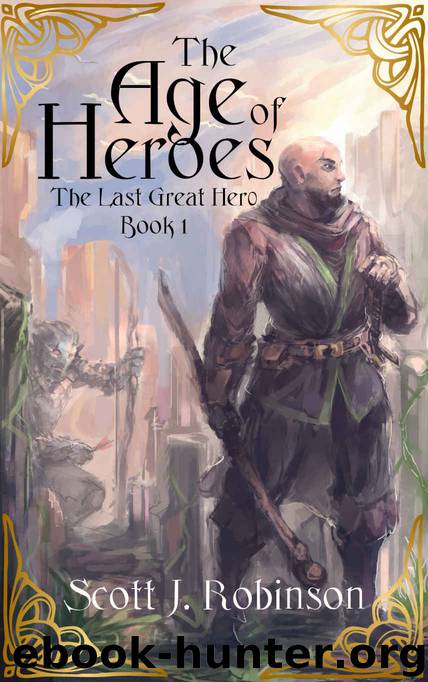 The Age of Heroes by Scott J Robinson