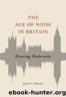 The Age of Noise in Britain by Mansell James G.;