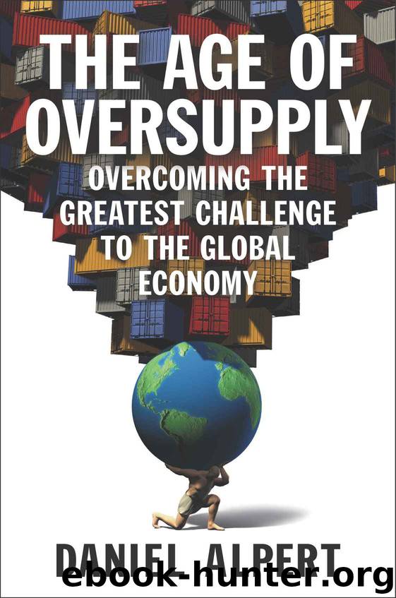 The Age of Oversupply: Overcoming the Greatest Challenge to the Global Economy by Alpert Daniel