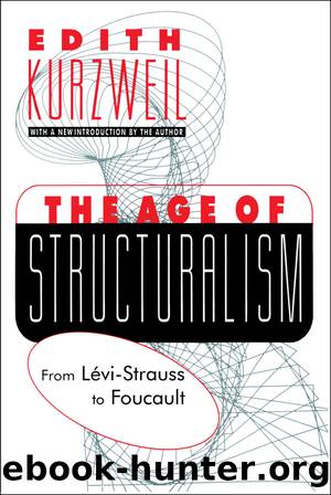 The Age of Structuralism: From Levi-Strauss to Foucault by Edith Kurzweil