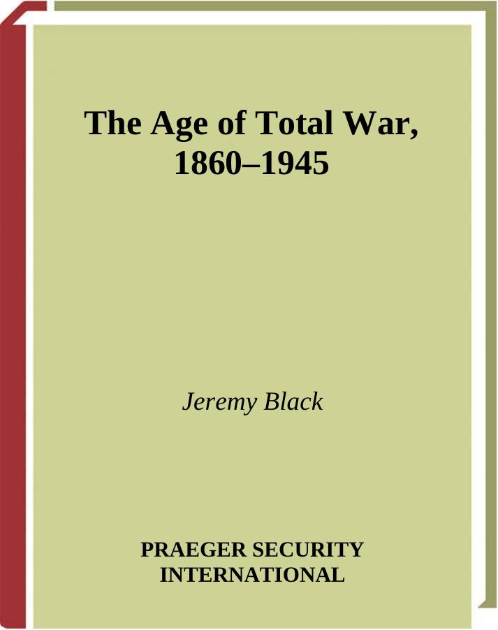 The Age of Total War, 1860-1945 (Studies in Military History and International Affairs) by Jeremy Black