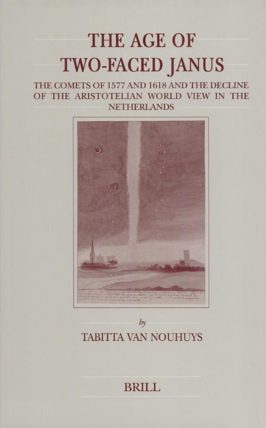 The Age of Two-Faced Janus: The Comets of 1577 and 1618 and the Decline of the Aristotelian World View in the Netherlands by Tabitta van Nouhuys