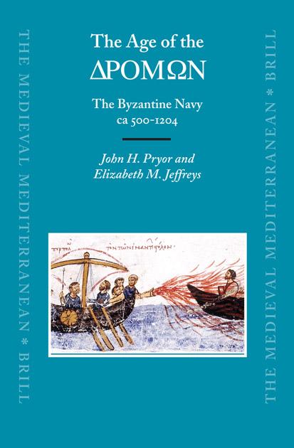 The Age of the ΔΡΟΜΩΝ: The Byzantine Navy ca 500-1204 by John H. Pryor Elizabeth M. Jeffreys