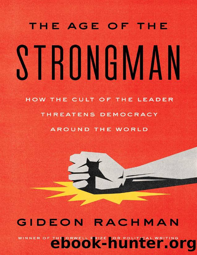 The Age of the Strongman: How the Cult of the Leader Threatens Democracy Around the World by Rachman Gideon